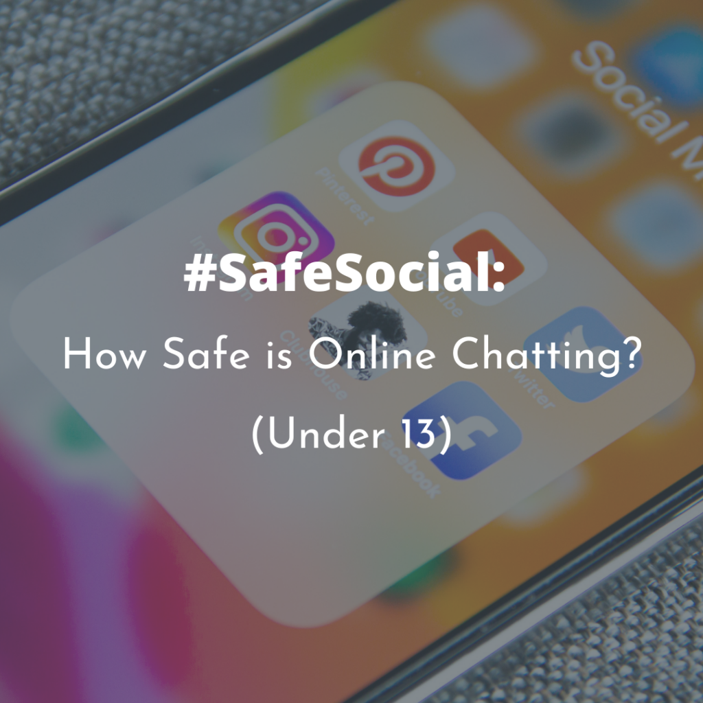 #SafeSocial: How Safe is Online Chatting? (Under 13)