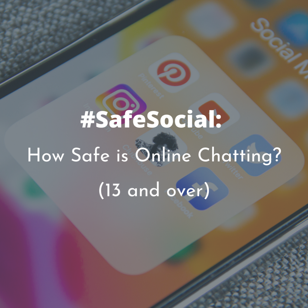 #SafeSocial: How Safe is Online Chatting? (13 and Over)